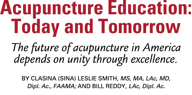 Acupuncture Education: Today and Tomorrow The future of acupuncture in America depends on unity through excellence. B...