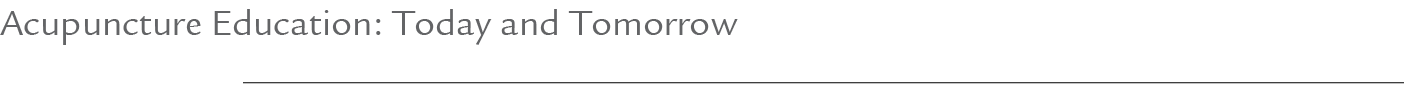 Acupuncture Education: Today and Tomorrow
