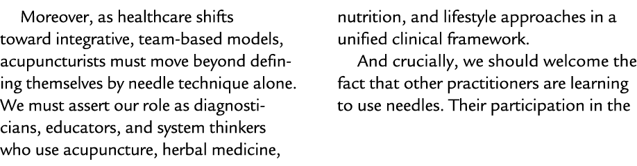 Moreover, as healthcare shifts toward integrative, team based models, acupuncturists must move beyond defining themse...