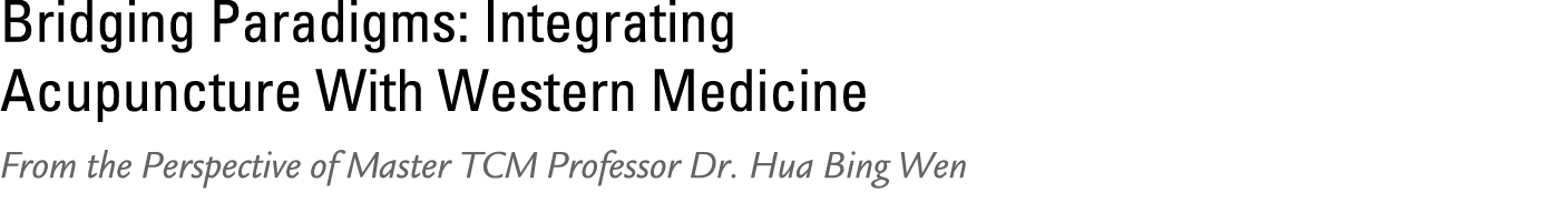 Bridging Paradigms: Integrating Acupuncture With Western Medicine From the Perspective of Master TCM Professor Dr. Hu...