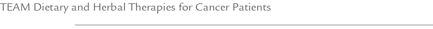 TEAM Dietary and Herbal Therapies for Cancer Patients 