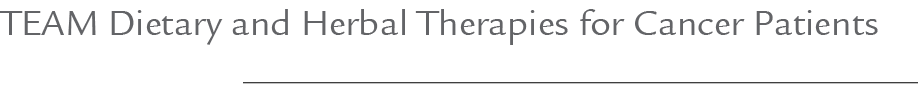 TEAM Dietary and Herbal Therapies for Cancer Patients