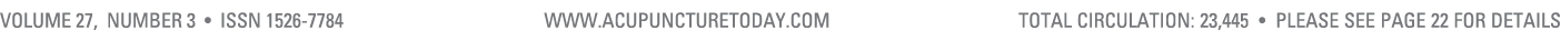 Volume 27, Number 3 • ISSN 1526 7784 www.acupuncturetoday.com total cIRCULATION: 23,445 • Please see page 22 for details