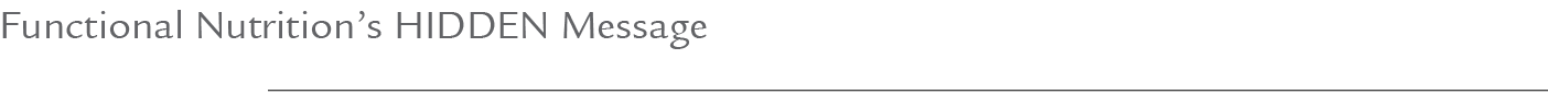 Functional Nutrition’s HIDDEN Message