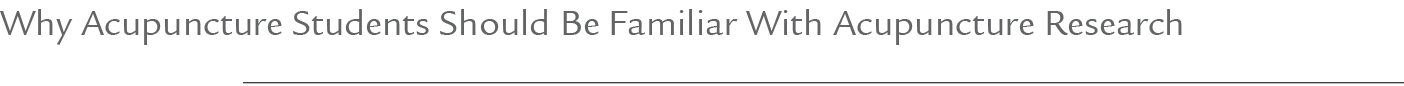 Why Acupuncture Students Should Be Familiar With Acupuncture Research