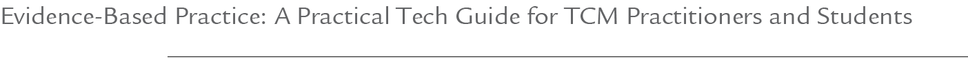 Evidence Based Practice: A Practical Tech Guide for TCM Practitioners and Students