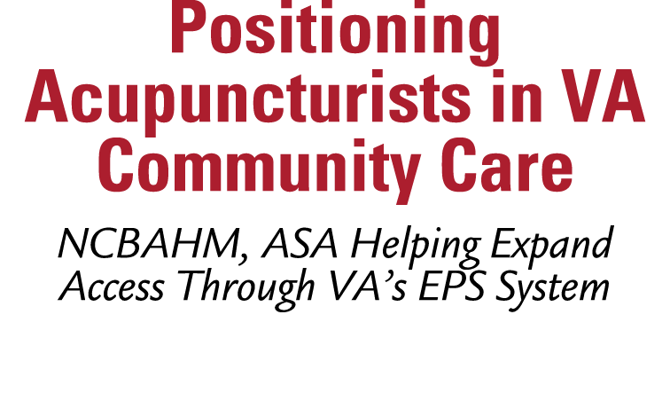 Positioning Acupuncturists in VA Community Care NCBAHM, ASA Helping Expand Access Through VA’s EPS System 