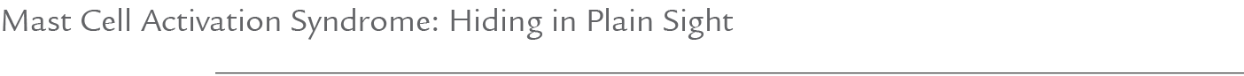Mast Cell Activation Syndrome: Hiding in Plain Sight