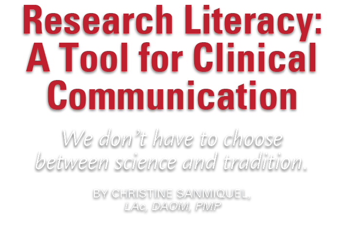 Research Literacy: A Tool for Clinical Communication We don’t have to choose between science and tradition. By Christ...