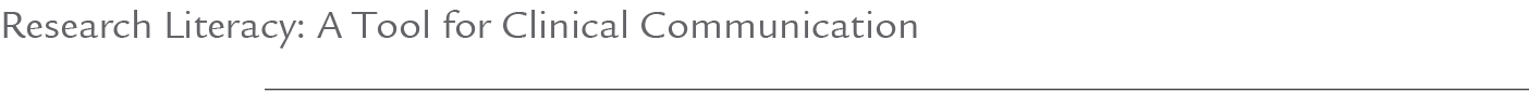 Research Literacy: A Tool for Clinical Communication