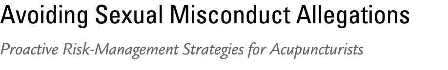 Avoiding Sexual Misconduct Allegations Proactive Risk Management Strategies for Acupuncturists 