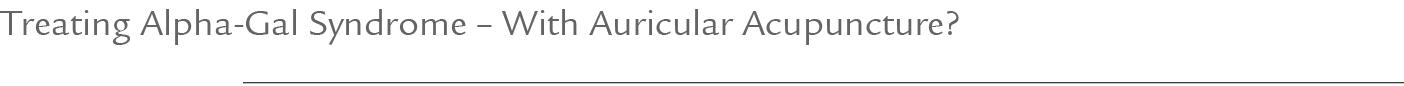 Treating Alpha Gal Syndrome – With Auricular Acupuncture?