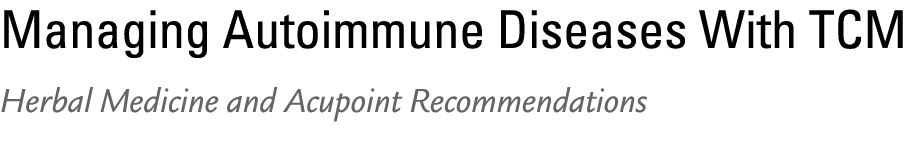Managing Autoimmune Diseases With TCM Herbal Medicine and Acupoint Recommendations 