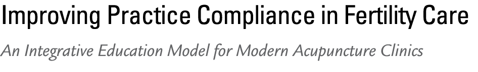Improving Practice Compliance in Fertility Care An Integrative Education Model for Modern Acupuncture Clinics 